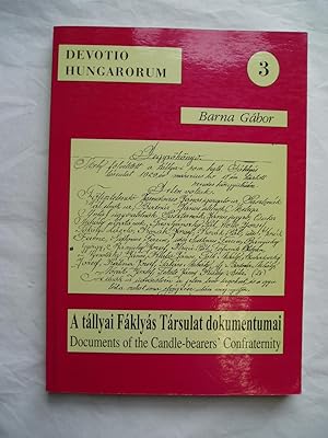A tallyai Faklyas Tarsulat dokumentumai / Documents of the Candle-bearers Confraternity in Tallya /
