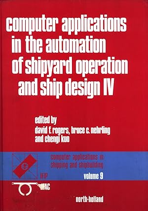 Seller image for Computer Applications in the Automation of Shipyard Operation and Ship Design, IV: IFIP/IFAC Fourth International Conference Proceedings, U.S. Naval Academy, Annapolis, Maryland, USA, 7-10 June 1982 for sale by Masalai Press