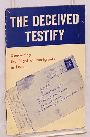 The deceived testify; concerning the plight of immigrants in Israel (letters, statements, diary n...