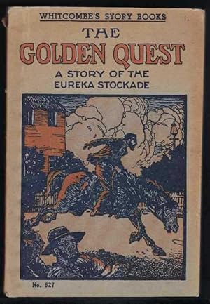 THE GOLDEN QUEST A Story of the Eureka Stockade, Ballarat, December 3rd, 1854.