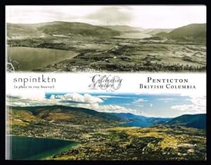 Seller image for Penticton, British Columbia : Celebrating a Century: Snpintktn (a Place to Stay Forever) for sale by Antiquarius Booksellers