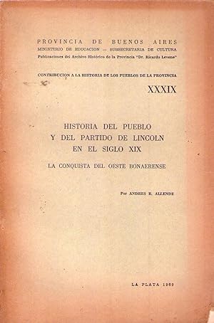 Seller image for HISTORIA DEL PUEBLO Y DEL PARTIDO DE LINCOLN EN EL SIGLO XIX. La conquista del oeste bonaerense for sale by Buenos Aires Libros