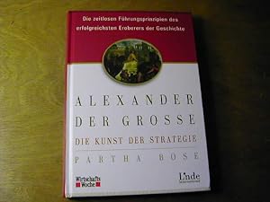 Bild des Verkufers fr Alexander Der Groe. Die Kunst Der Strategie. Die Zeitlosen Fhrungsprinzipien Des Erfolgreichsten Eroberers Der Geschichte zum Verkauf von Antiquariat Fuchseck