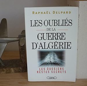 Les oubliés de la guerre d'Algérie, les dossiers restés secrets, Neuilly, éditions Michel Lafon, ...