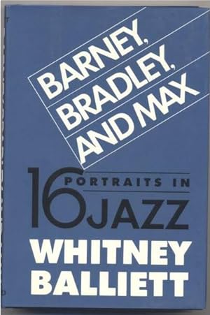 Seller image for Barney, Bradley, and Max: Sixteen Portraits in Jazz, by Whitney Balliett for sale by Gadzooks! Books!
