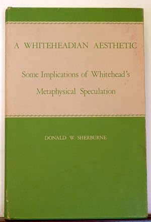 Seller image for A WHITEHEADIAN ASETHETIC: SOME IMPLICATIONS OF WHITEHEAD'S METAPHYSICAL SPECULAITON for sale by RON RAMSWICK BOOKS, IOBA