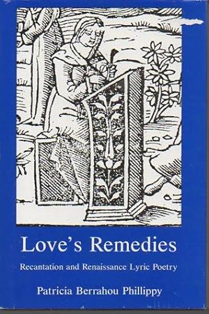 Image du vendeur pour Love's Remedies: Recantation and Renaissance Lyric Poetry mis en vente par Bookfeathers, LLC