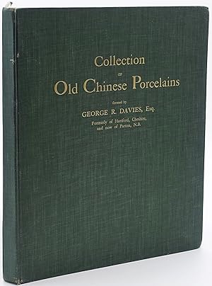 Collection of old Chinese porcelains formed by George R. Davies, Esq. Formerly of Hartford, Chesh...