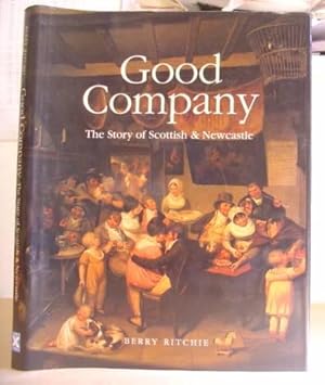 Seller image for Good Company - The Story Of Scottish And Newcastle for sale by Eastleach Books