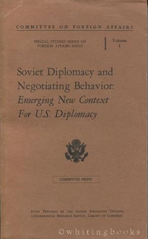 Seller image for Soviet Diplomacy and Negotiating Behavior: Emerging New Context for U.S. Diplomacy (Committee on Foreign Affairs, Special Studies Series on Foreign Affairs Issues, Volume 1) for sale by Whiting Books