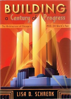 Building a Century of Progress: The Architecture of Chicago's 1933-34 World's Fair