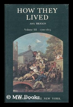 Bild des Verkufers fr How They Lived - Volume III - an Anthology of Original Documents Written between 1700 and 1815 zum Verkauf von MW Books Ltd.