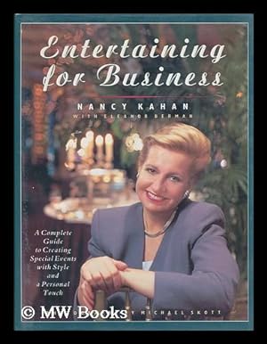Image du vendeur pour Entertaining for Business : a Complete Guide to Creating Special Events with Style and a Personal Touch / Nancy Kahan with Eleanor Berman ; Photographs by Michael Skott mis en vente par MW Books Ltd.