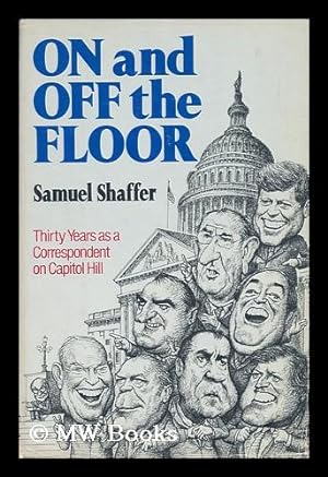 Seller image for On and off the Floor - Thirty Years As a Correspondent on Capitol Hill for sale by MW Books Ltd.
