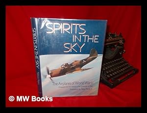 Seller image for Spirits in the Sky : the Airplanes of World War II : Photographs from the Collection of the Confederate Air Force / Foreword by Ross Perot, Jr. ; Photo Editor, John Matthews ; Text, Nancy Robinson Masters for sale by MW Books Ltd.