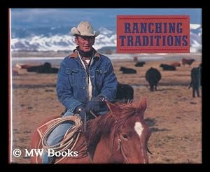Seller image for Ranching Traditions : Legacy of the American West / Photographs by Kathleen Jo Ryan ; Essays by Reuben Albaugh . [Et Al. ] for sale by MW Books Ltd.