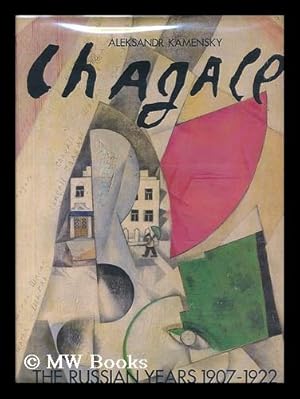 Image du vendeur pour Chagall : the Russian Years, 1907-1922 / Aleksandr Kamensky ; Picture Research Isabelle D'Hauteville - [Uniform Title: Chagall. English] mis en vente par MW Books Ltd.