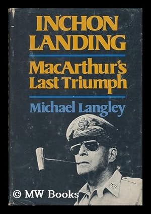 Bild des Verkufers fr Inchon Landing - MacArthur's Last Triumph zum Verkauf von MW Books