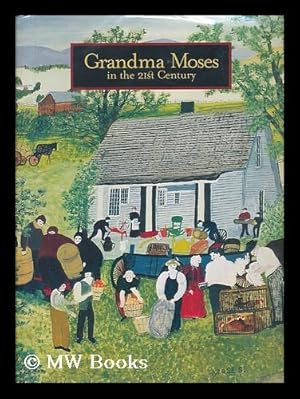 Seller image for Grandma Moses in the 21st Century / Jane Kallir ; with Contributions by Roger Cardinal. [et al.] for sale by MW Books