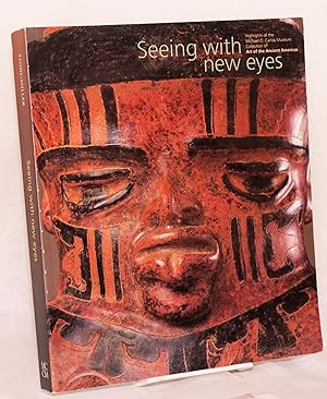 Seller image for Seeing with new eyes highlights of the Michael C. Carlos Museum collection or art of the ancient Americas; with a geological appendix by William B. Size for sale by Bolerium Books Inc.