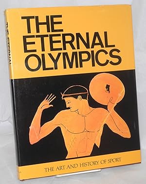 The Eternal Olympics the art and history of sport