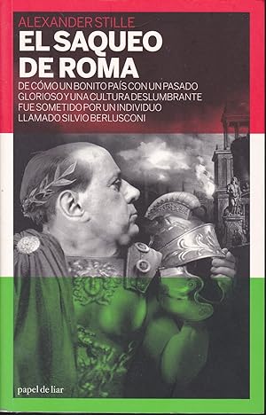 Imagen del vendedor de EL SAQUEO DE ROMA : DE COMO UN BONITO PAS CON UN PASADO GLORIOSO Y UNA CULTURA DESLUMBRANTE SE SOMETIO A UN INDIVIDUO LLAMADO SILVIO BERLUSCONI 1EDICION a la venta por CALLE 59  Libros