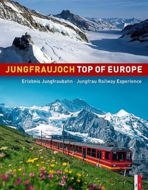 Seller image for Jungfraujoch - Top of Europe : Erlebnis Jungfraubahn - Jungfrau Railway Experience. Offizielles Jubilumsbuch,100 Jahre Jungfraubahn 1912-2012zweisprachig deutsch/englisch for sale by AHA-BUCH GmbH