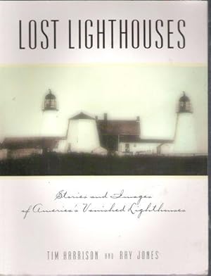 Lost Lighthouses/ Stories and Images of America's Vanished Lighthouses