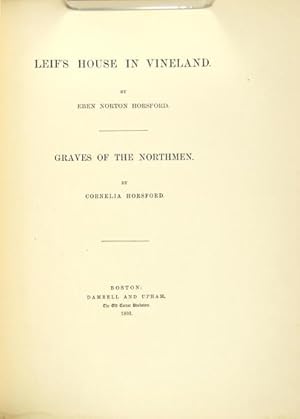 Leif's house in Vineland. [With:] Graves of the northmen. By Cornelia Horsford