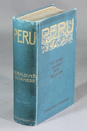 Peru. Its story, people, and religion. Illustrated by H. Grattan Guinness