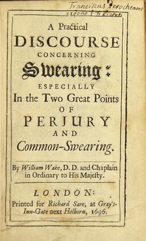 A practical discourse concerning swearing: especially the two great points of perjury and common-...