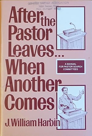 After the Pastor Leaves.When Another Comes: A Manual for Pastor Search Committees