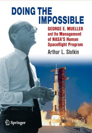 Seller image for Doing the Impossible : George E. Mueller and the Management of NASA's Human Spaceflight Program for sale by AHA-BUCH GmbH