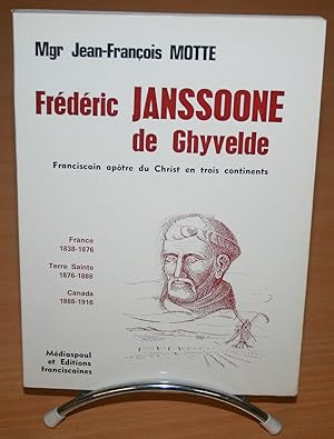 Seller image for Frdric Janssoone De Ghyvelde - Franciscain Aptre Du Christ En Trois Continents, France 1838-1876, Terre Sainte 1876-1888, Canada 1988-1916 for sale by JOIE DE LIRE