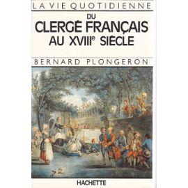 La Vie Quotidienne Du Clerge Francais Au Xviiie Siecle