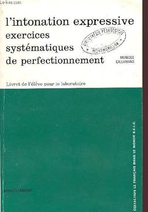 Imagen del vendedor de L'INTONATION EXPRESSIVE / EXERCICES SYSTEMATIQUES DE PERFECTIONNEMENT / LIVRE DE L'ELEVE POUR LE LABORATOIRE / COLLECTION LE FRANCAIS DANS LE MONDEZ. a la venta por Le-Livre