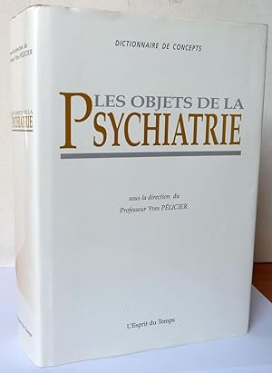 LES OBJETS DE LA PSYCHIATRIE : DICTIONNAIRE DE CONCEPTS
