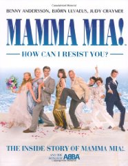 Mamma Mia! How Can I Resist You?: The Inside Story of Mamma Mia! and the Songs of ABBA