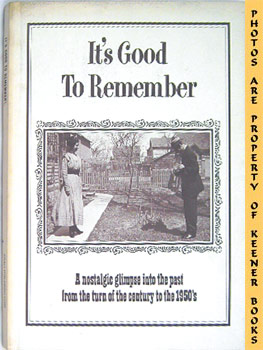 Immagine del venditore per It's Good To Remember : A Nostalgic Glimpse Into The Past From The Turn Of The Century To The 1950's venduto da Keener Books (Member IOBA)
