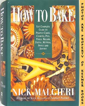 Immagine del venditore per How To Bake : The Complete Guide To Perfect Cakes, Cookies, Pies, Tarts, Breads, Pizzas, Muffins, Sweet And Savory venduto da Keener Books (Member IOBA)