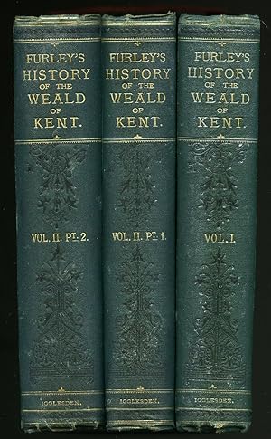 Seller image for A History of The Weald of Kent, with an Outline of the Early History of the County, also, a Sketch of the Physical Features of the District [3 Volumes] [Signed?] for sale by Little Stour Books PBFA Member