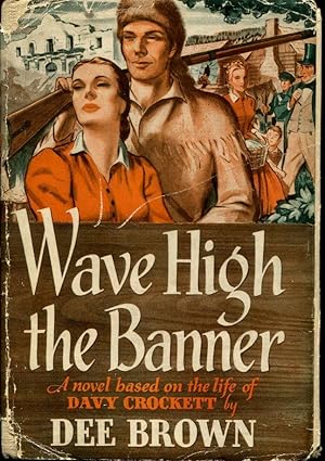 Wave High the Banner, a Novel Based on the Life of Davy Crockett