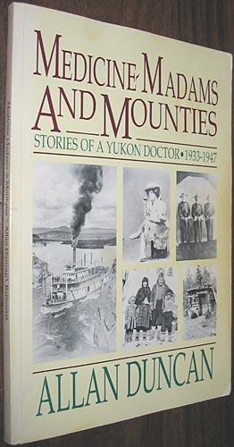 Seller image for Medicine Madams and Mounties: Stories of a Yukon Doctor 1933-1947 for sale by Alex Simpson