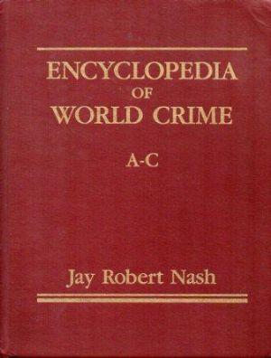 ENCYCLOPEDIA OF WORLD CRIME. Criminal Justice, Criminology, and Law Enforcement. (Six Volume Set)