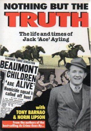 Immagine del venditore per NOTHING BUT THE TRUTH The life and times of Jack 'Ace' Ayling venduto da Loretta Lay Books