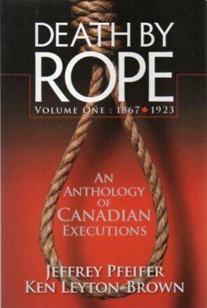 Image du vendeur pour DEATH BY ROPE VOLUME ONE: 1867-1923 An Anthology of Canadian Executions mis en vente par Loretta Lay Books