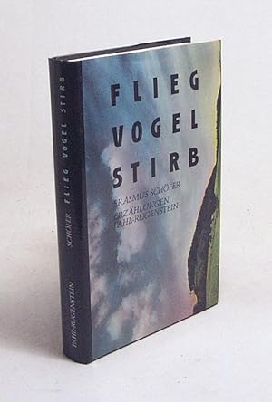 Bild des Verkufers fr Flieg Vogel stirb : Erzhlungen / Erasmus Schfer zum Verkauf von Versandantiquariat Buchegger