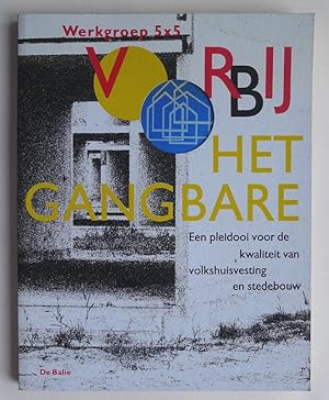 Voorbij het Gangbare. Werkgroep 5x5. Een pleidooi voor de kwaliteit van volkshuisvesting en stede...