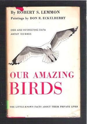 Our Amazing Birds: Odd and Interesting Data About 102 Birds: The Little-Known Facts About Their P...