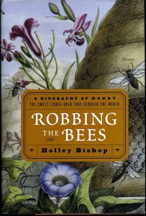 Seller image for Robbing the Bees: A Biography of Honey, the Sweet Liquid Gold That Seduced the World. for sale by Zoar Books & Gallery